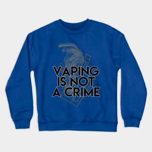 Vaping is not a Crime Crewneck Sweatshirt